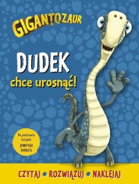 Gigantozaur Dudek chce urosnąć!. - okładka książki