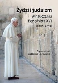 Żydzi i judaizm w nauczaniu Benedykta - okładka książki