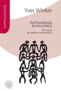 Antropologia komunikacji: od teorii - okładka książki