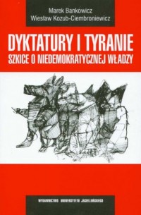 Dyktatury i tyranie. Szkice o niedemokratycznej - okładka książki