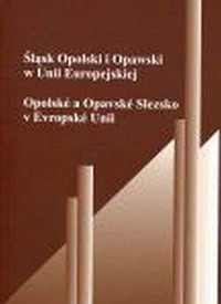 Śląsk Opolski i Opawski w Unii - okładka książki