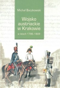 Wojsko austriackie w Krakowie w - okładka książki