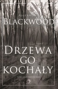 Drzewa go kochały - okładka książki