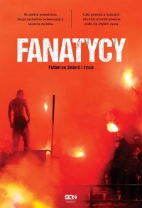 Fanatycy. Futbol na śmierć i życie - okładka książki