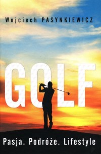 Golf. Pasja, podróże, lifestyle - okładka książki