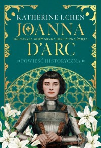Joanna d Arc. Dziewczyna, wojowniczka, - okładka książki