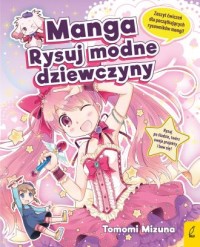 Manga. Rysuj modne dziewczyny - okładka książki