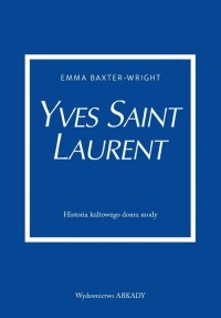 Yves Saint Laurent. Historia kultowego - okładka książki