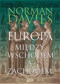 Europa. Między Wschodem a Zachodem - okładka książki