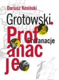 Grotowski. Profanacje - okładka książki