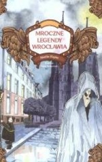 Mroczne legendy Wrocławia - okładka książki