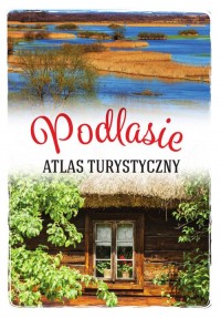 Podlasie. Atlas turystyczny - okładka książki