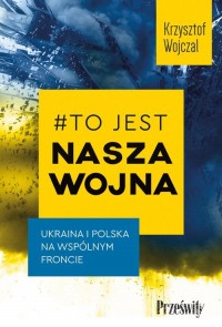 #To jest nasza wojna. Ukraina i - okładka książki