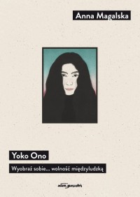 Yoko Ono. Wyobraź sobie... wolność - okładka książki