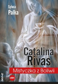 Catalina Rivas. Mistyczka z Boliwii - okładka książki