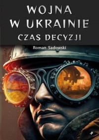 Wojna w Ukrainie. Czas decyzji - okładka książki