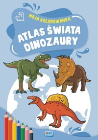 Atlas Świata Dinozaury kolorowanka - okładka książki
