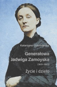 Generałowa Jadwiga Zamoyska 1831-1923. - okładka książki