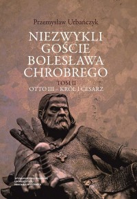 Niezwykli goście Bolesława Chrobrego. - okładka książki