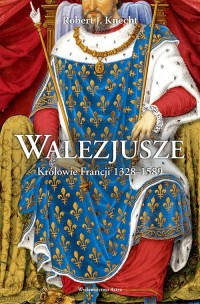Walezjusze Królowie Francji 1328-1589 - okładka książki