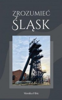 Zrozumieć Śląsk - okładka książki