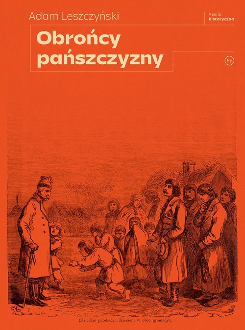 Chłop Zwolniony Od Odrabiania Pańszczyzny Za Roczną Opłatą Obrońcy pańszczyzny - Adam Leszczyński - Książka | Księgarnia
