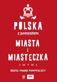 Polska z pomysłem. Miasta i miasteczka - okładka książki