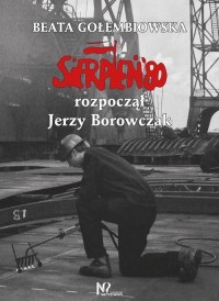 Sierpień 80 rozpoczął Jerzy Borowczak - okładka książki