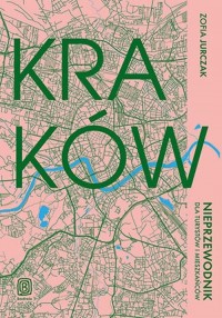 Kraków. Nieprzewodnik dla turystów - okładka książki