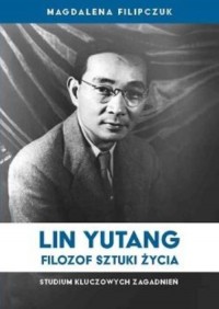 Lin Yutang Filozof sztuki życia. - okładka książki