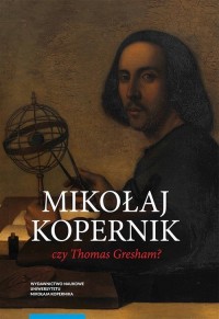 Mikołaj Kopernik czy Thomas Gresham. - okładka książki