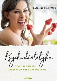 Psychodietetyka, czyli jak wyjść - okładka książki
