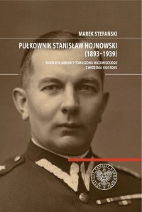 Pułkownik Stanisław Hojnowski (1893–1939). - okładka książki