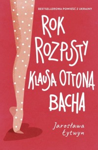 Rok rozpusty Klausa Ottona Bacha - okładka książki