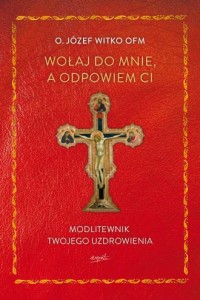 Wołaj do mnie, a odpowiem ci. Modlitewnik - okładka książki