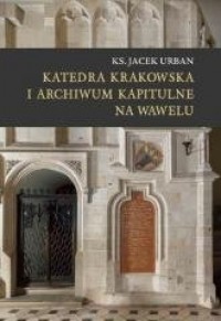 Katedra krakowska i archiwum kapitulne - okładka książki