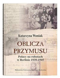 Oblicza przymusu. Polacy na robotach - okładka książki