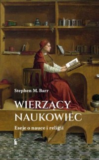 Wierzący naukowiec. Eseje o nauce - okładka książki