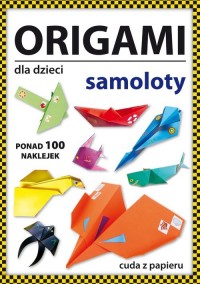 Origami dla dzieci. Samoloty - okładka książki