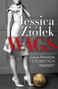 WAGS. Cała prawda o kobietach piłkarzy - okładka książki