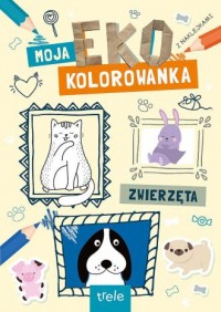 Zwierzęta. Moja Eko Kolorowanka - okładka książki