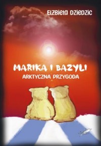 Marika i Bazyli Arktyczna przygoda - okładka książki