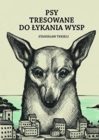 Psy tresowane do łykania wysp - okładka książki