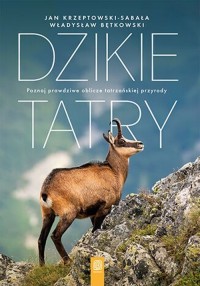 Dzikie Tatry. Poznaj prawdziwe - okładka książki