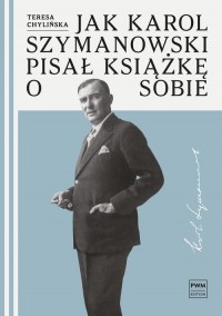 Jak Karol Szymanowski pisał książkę - okładka książki