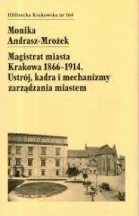 Magistrat Miasta Krakowa 1866-1914 - okładka książki