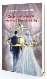 Życie małżeńskie uczynić Eucharystią - okładka książki
