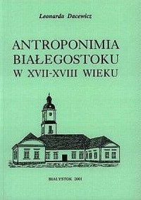 Antroponimia Białegostoku w XVII-XVIII - okładka książki