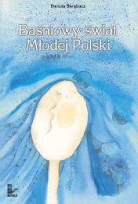 Baśniowy świat Młodej Polski - okładka książki