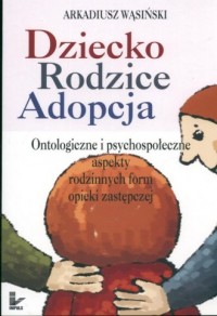 Dziecko, rodzice, adopcja. Ontologiczne - okładka książki